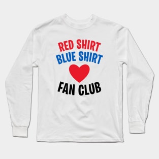 RED SHIRT, BLUE SHIRT FAN CLUB Long Sleeve T-Shirt